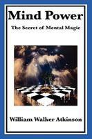 Mind Power: The Secret of Mental Magic 1456351583 Book Cover