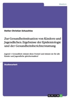 Zur Gesundheitssituation von Kindern und Jugendlichen. Ergebnisse der Epidemiologie und der Gesundheitsberichterstattung 3638918319 Book Cover