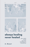 Always Healing Never Healed: The Shift From Chronic Healing to Evolution B0C6W6TYPR Book Cover
