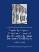 Progress, Apocalypse, and Completion of History and Life after Death of the Human Person in the World Religions (A Discourse of the World Religions) 1402006470 Book Cover