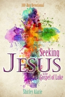 Seeking Jesus in the Gospel of Luke : 100-Day Devotional 1733498362 Book Cover