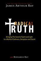 Radical Truth: Bringing The Sword of Spirit and Light to a World of Darkness, Deception, and Deceit B0FD7MXQFR Book Cover