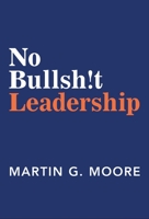 No Bullsh!t Leadership 1948122782 Book Cover