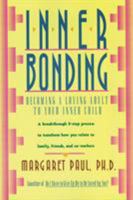 Inner Bonding: Becoming a Loving Parent to Your Inner Child 0062507109 Book Cover