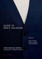 Guide to men's tailoring, Volume I (black & white): How to make shirts, trousers and vests 381927880X Book Cover