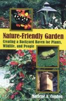 The Nature-Friendly Garden: Creating a Backyard Haven for Plants, Wildlife, and People 0811732614 Book Cover