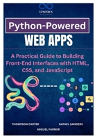 Python-Powered Web Apps: A Practical Guide to Building Front-End Interfaces with HTML, CSS, and JavaScript B0DZCTT95B Book Cover
