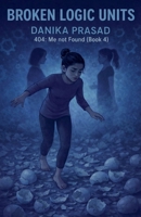 Broken Logic Units (404: Me Not Found) B0GM2P2H1R Book Cover