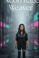 Neon Rage Weaver: A Cyberpunk Indigenous Futurism Novel B0GQGFJNM4 Book Cover