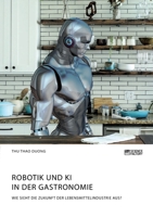 Robotik und KI in der Gastronomie. Wie sieht die Zukunft der Lebensmittelindustrie aus? 3964872229 Book Cover