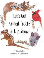 Let's Go! Animal Tracks in the Snow! 1732058008 Book Cover