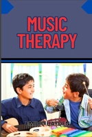 MUSIC THERAPY: Harnessing The Healing Power Of Sound For Mental Health, Emotional Wellness, And Stress Relief Through Therapeutic Practices B0FKBJNCSP Book Cover