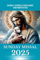 Catholic Sunday Missal 2025: Sunday Gospels with Reflections, Prayers, Jubilee, and Liturgical Calendar B0F1FWKMJW Book Cover
