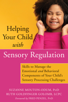 Helping Your Child with Sensory Regulation: Skills to Manage the Emotional and Behavioral Components of Your Child’s Sensory Processing Challenges 1684036267 Book Cover