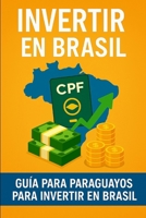Investir no Brasil: Guia Prático Para Cidadãos Paraguaios: Como Aplicar Seu Dinheiro Com Segurança e Estratégia No Mercado Financeiro Brasileiro (Portuguese Edition) B0F9YNVJLJ Book Cover