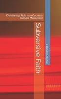 Subversive Faith: Christianity’s Role as a Counter-Cultural Movement B0CFCX6WNX Book Cover