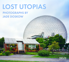 Lost Utopias: Photographs by Jade Doskow 1911164112 Book Cover