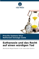 Euthanasie und das Recht auf einen würdigen Tod: Rechtliche Möglichkeiten in der nationalen Doktrin 6206270785 Book Cover
