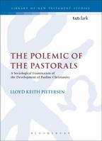The Polemic of the Pastorals: A Sociological Examination of the Development of Pauline Christianity 0567081834 Book Cover