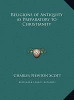 Religions of Antiquity as Preparatory to Christianity 076617123X Book Cover