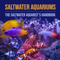 Saltwater Aquariums: The Saltwater Aquarist's Handbook B0FF5H4M6X Book Cover