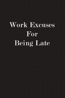 Work Excuses For Being Late: Funny Business Office Journal Notebook, 6 x 9 Inches,120 Lined Writing Pages, Matte Finish 1708494928 Book Cover