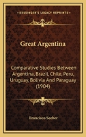 Great Argentina: Comparative Studies Between Argentina, Brazil, Chile, Peru, Uruguay, Bolivia and Paraguay 1246631504 Book Cover