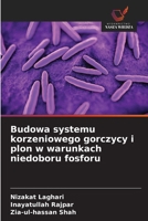 Budowa systemu korzeniowego gorczycy i plon w warunkach niedoboru fosforu (Polish Edition) 620989996X Book Cover