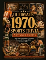 Do You Remember 1970s Sports?: 1,000+ Sports Trivia Facts, Questions & Memory Prompts for Men 60+ Who Remember the Legends, Rivalries and Unforgettable Moments of the Decade B0H28NS3DH Book Cover