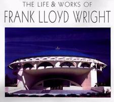 The Life and Works of Frank Lloyd Wright 0762403780 Book Cover
