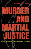 Murder and Martial Justice: Spying and Retribution in World War II America 1606350757 Book Cover