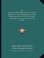 The Transcript of the Registers of the United Parishes of S. Mary Woolnoth and S. Mary Woolchurch Haw 1165165430 Book Cover