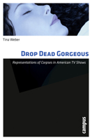 Drop Dead Gorgeous: Representations of Corpses in American TV Shows 359339507X Book Cover