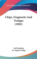 Chips, Fragments and Vestiges 1120176034 Book Cover