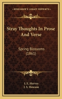 Stray Thoughts In Prose And Verse: Spring Blossoms 143704168X Book Cover