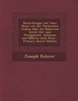Bemerkungen auf einer Reise von der türkischen Grenze über die Bukowina durch Ost- und Westgalizien, Schlesien und Mähren nach Wien 1295053217 Book Cover