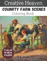 Creative heaven country farm scenes coloring Book: An adult coloring book xith charming country life,nature scenes, country charm, beautiful designs ... relieving romantic country coloring books B08F6YCY3L Book Cover