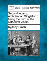 Second letter to Archdeacon Singleton: being the third of the cathedral letters. 1240144997 Book Cover