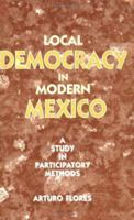 Local Democracy in Modern Mexico: A Study in Participatory Methods 0954316134 Book Cover