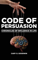Code of Persuasion: Chronicles of Influence in Life 1966903154 Book Cover