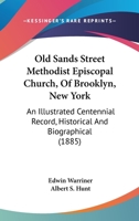 Old Sands Street Methodist Episcopal Church, Of Brooklyn, New York: An Illustrated Centennial Record, Historical And Biographical 116561572X Book Cover