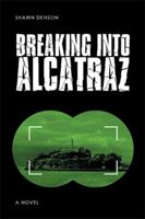 Breaking Into Alcatraz 151449003X Book Cover