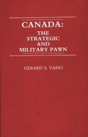 Canada: The Strategic and Military Pawn 0275928764 Book Cover