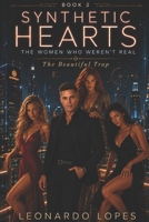 SYNTHETIC HEARTS: THE WOMEN WHO WEREN'T REAL: THE BEAUTIFUL TRAP (BOOK 2) B0H1WXLW75 Book Cover