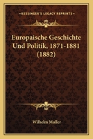 Europaische Geschichte Und Politik, 1871-1881 (1882) 1161169334 Book Cover