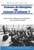 Faiseur de disciples ou Faiseur d'ali�n�s ?: Petit trait� d'�ducation chr�tienne du nouveau disciple B08WJZDC84 Book Cover