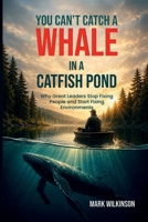 Can’t Catch a Whale in a Catfish Pond 1972714988 Book Cover