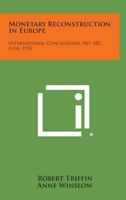 Monetary Reconstruction in Europe: International Conciliation, No. 482, June, 1952 1258723891 Book Cover