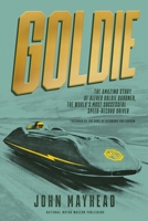 Goldie: The Amazing Story of Alfred Goldie Gardner, the World’s Most Successful Speed-Record Driver 1739629736 Book Cover