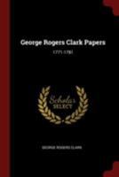 George Rogers Clark Papers: 1771-1781 0404015565 Book Cover